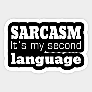 Sarcasm It's Is My Second Language Sticker